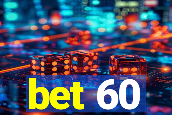 bet 60